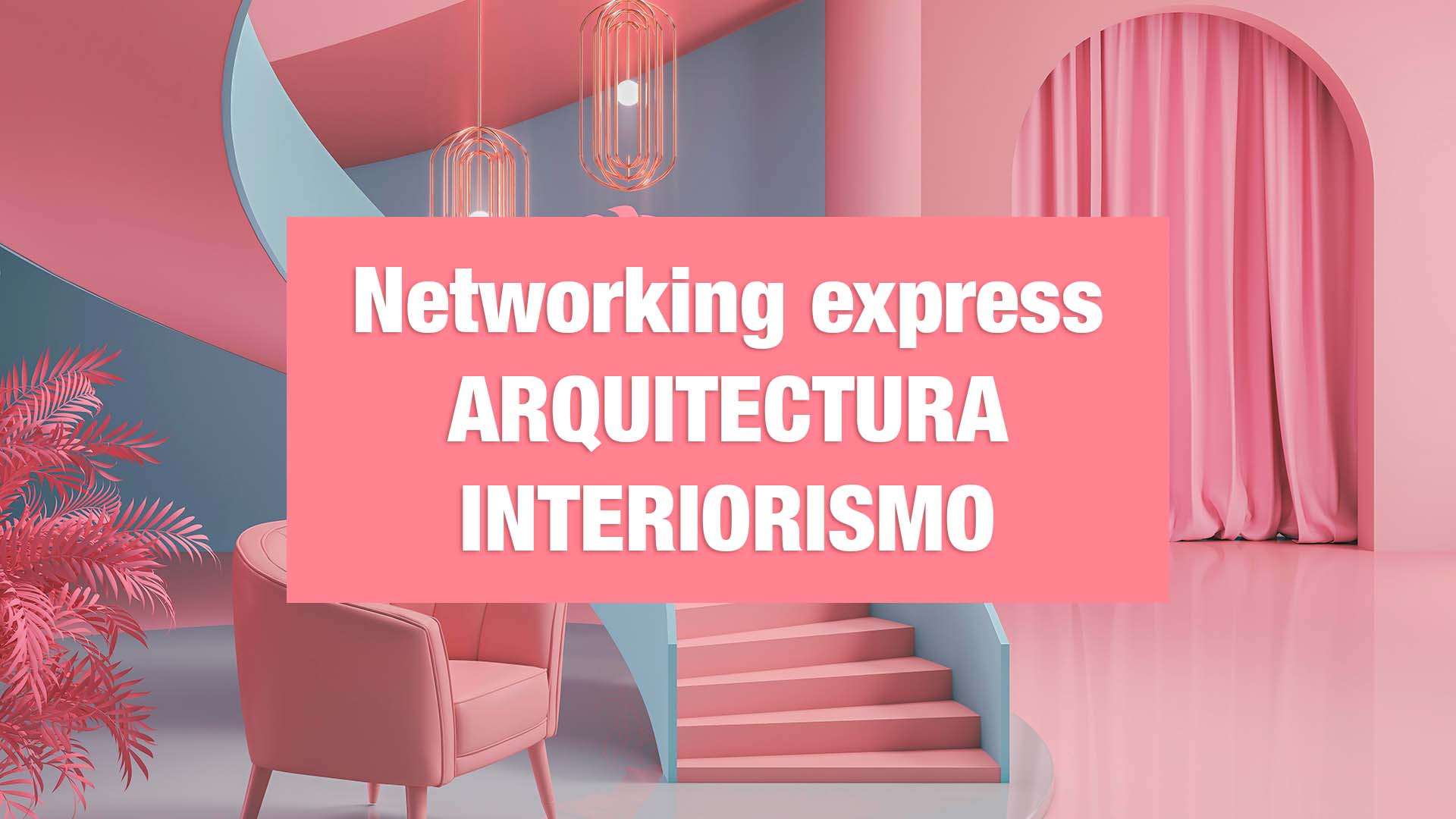 Networking Express Arquitectura & Interiorismo